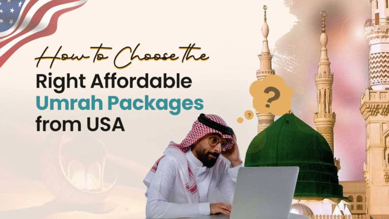 How to Choose the Right Affordable Umrah Packages from the USA
