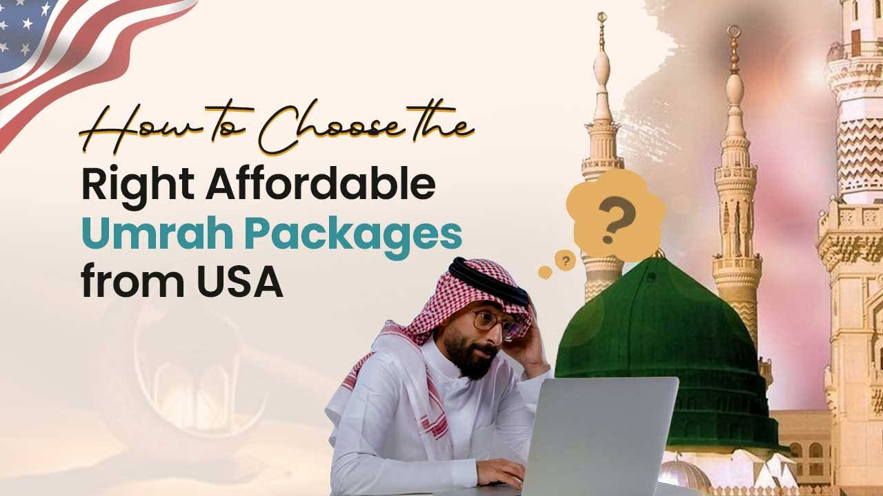 How to Choose the Right Affordable Umrah Packages from the USA